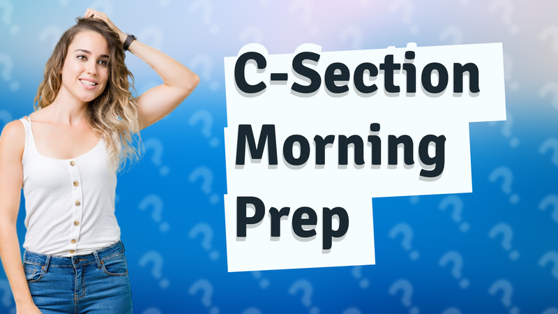 C-Section Morning Prep