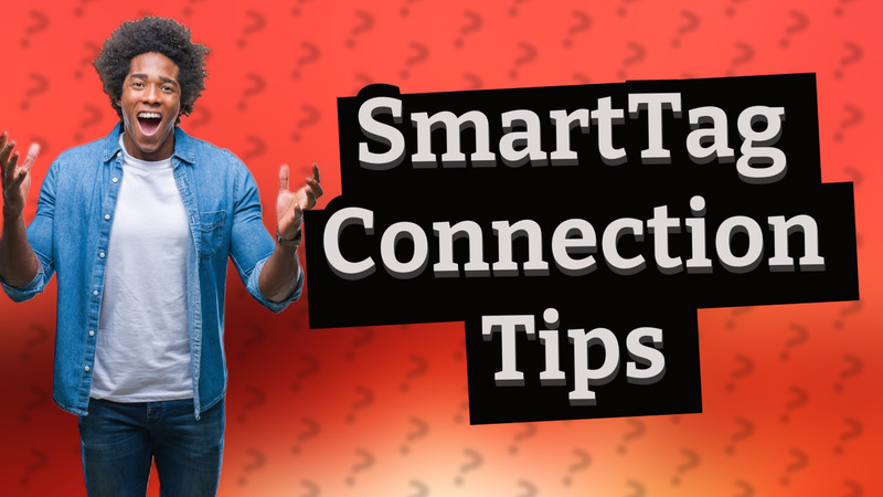 SmartTag Connection Tips