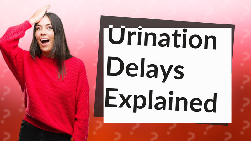 Urination Delays Explained