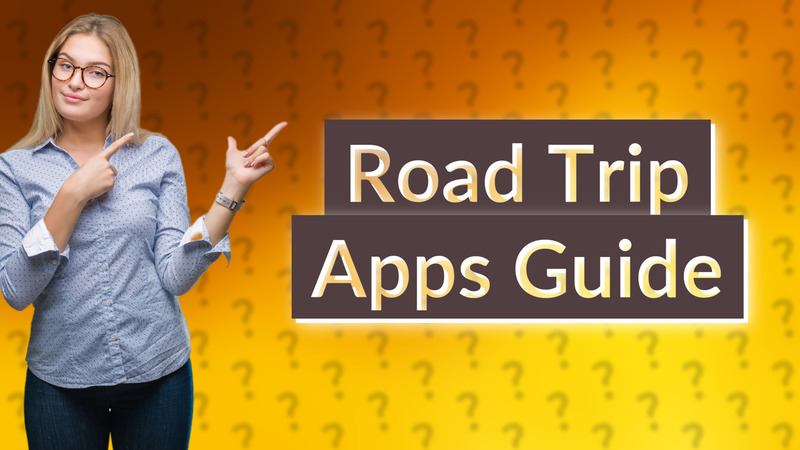 Road Trip Apps Guide