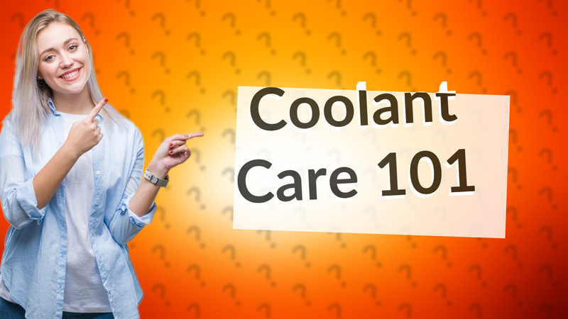 Coolant Care 101
