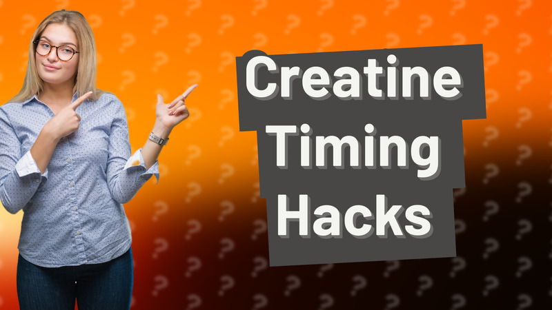 Creatine Timing Hacks