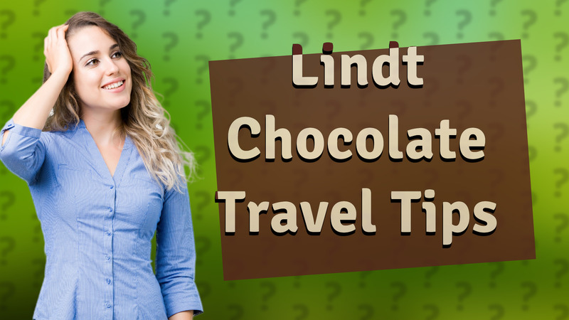 Lindt Chocolate Travel Tips