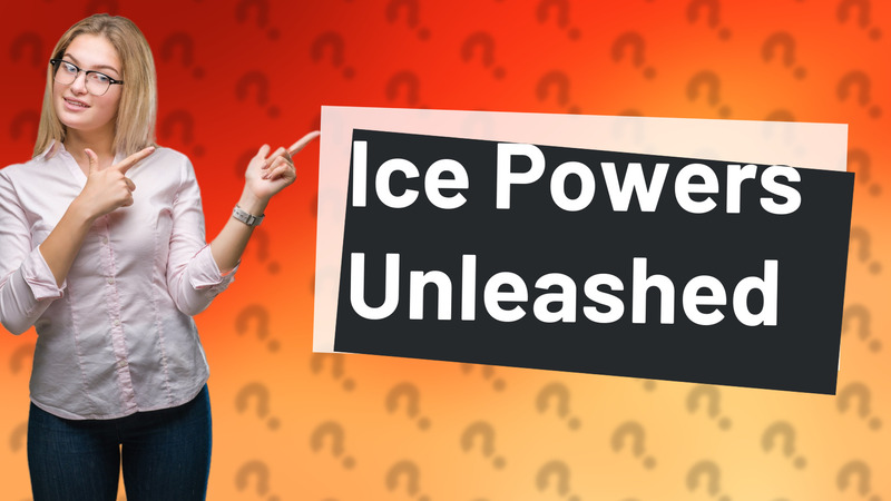 Ice Powers Unleashed