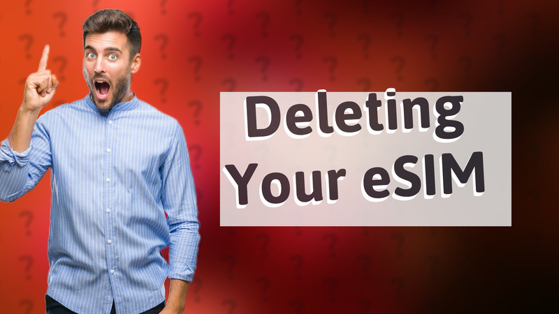 Deleting Your eSIM