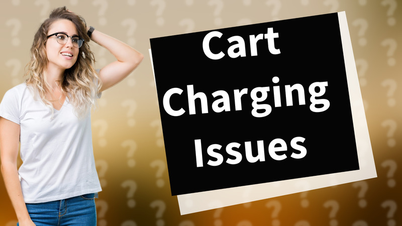 Cart Charging Issues