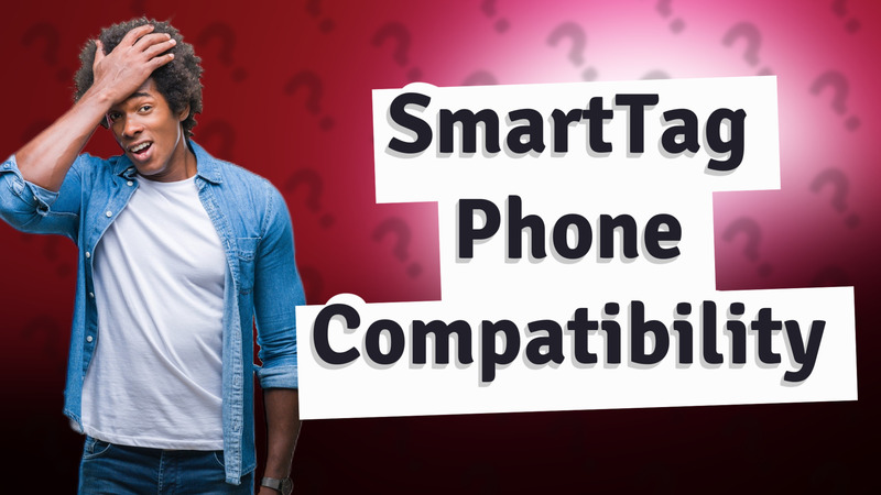 SmartTag Phone Compatibility