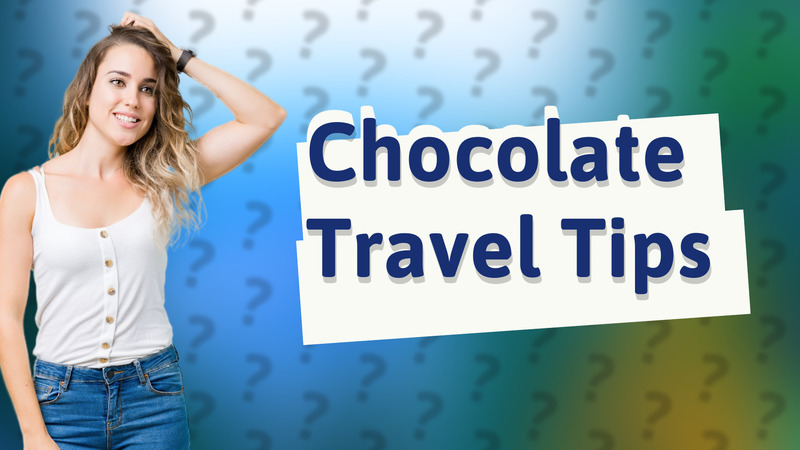 Chocolate Travel Tips
