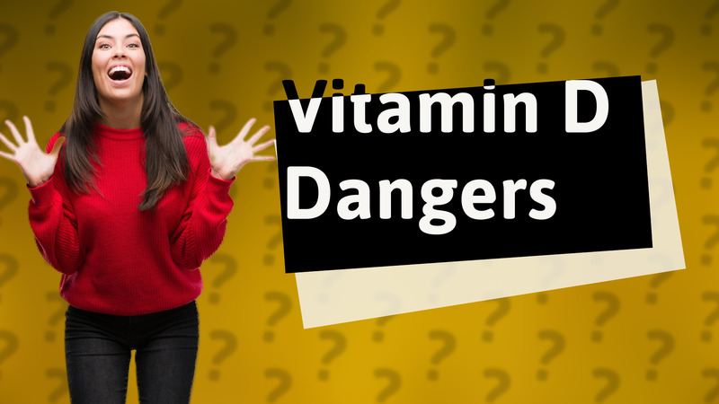 Vitamin D Dangers