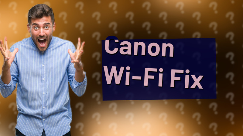 Canon Wi-Fi Fix