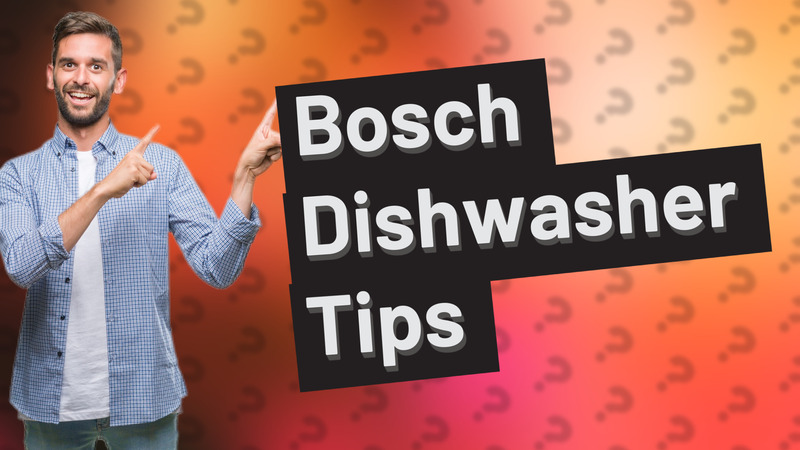 Bosch Dishwasher Tips