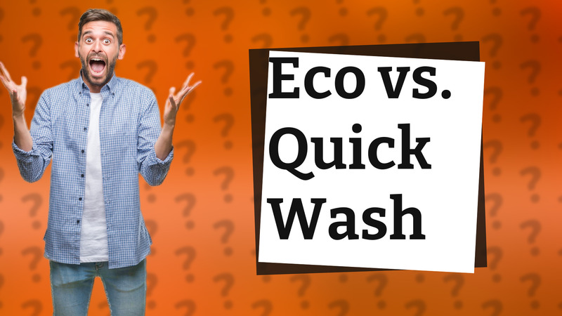 Eco vs. Quick Wash