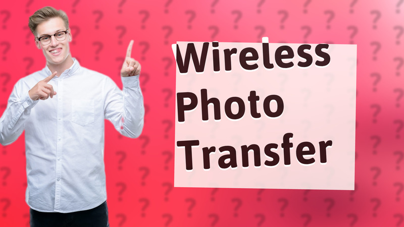 Wireless Photo Transfer