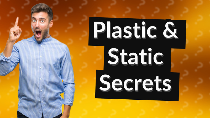 Plastic & Static Secrets