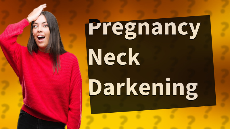 Pregnancy Neck Darkening
