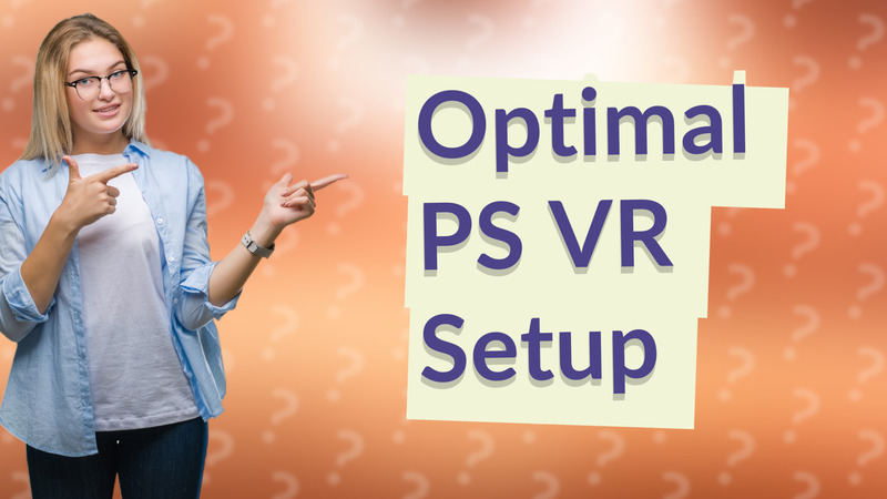 Optimal PS VR Setup