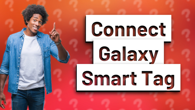 Connect Galaxy Smart Tag