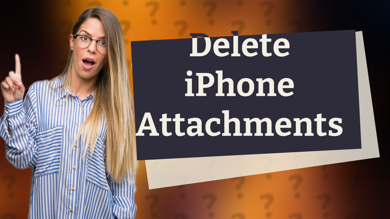 Delete iPhone Attachments