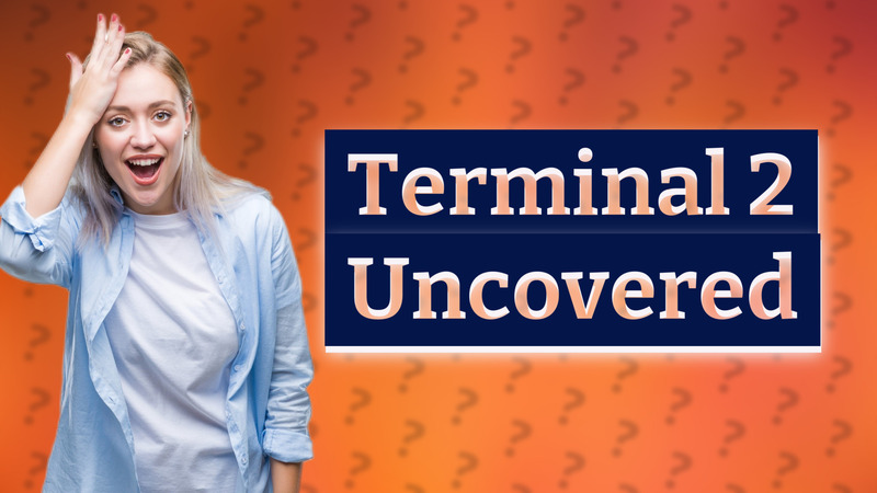 Terminal 2 Uncovered