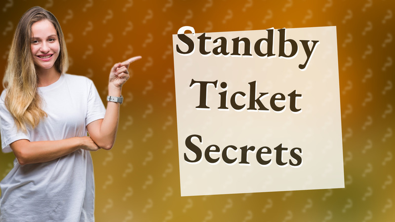 Standby Ticket Secrets