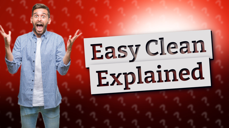 Easy Clean Explained