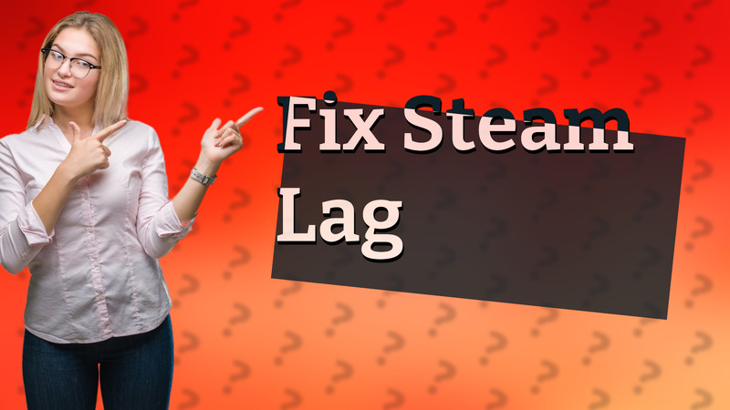 Fix Steam Lag