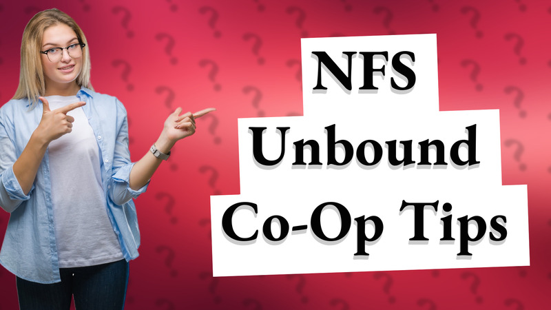 NFS Unbound Co-Op Tips