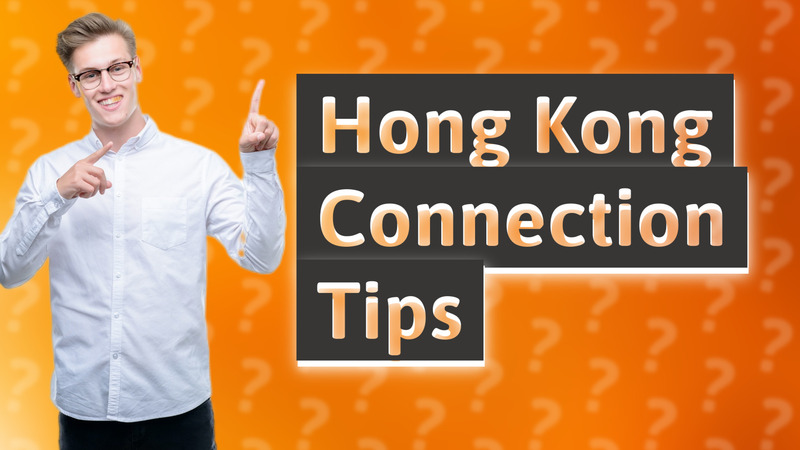 Hong Kong Connection Tips