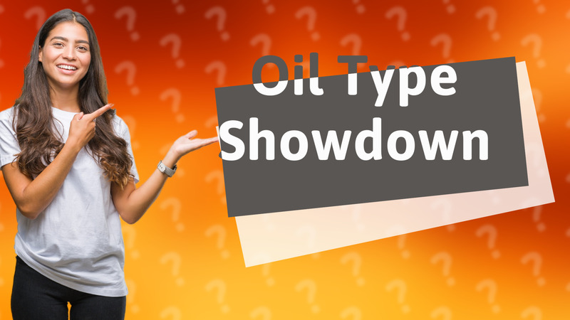 Oil Type Showdown