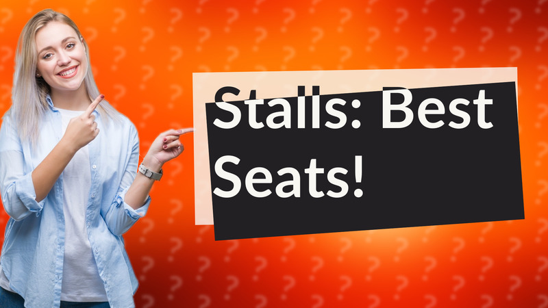 Stalls: Best Seats!