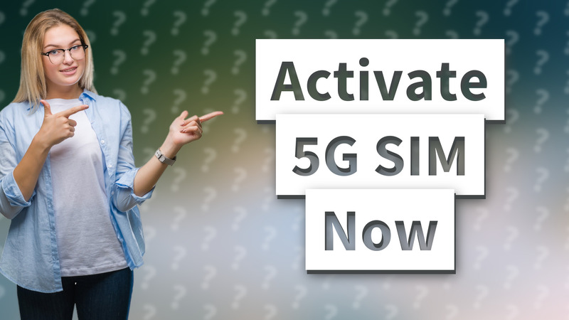 Activate 5G SIM Now