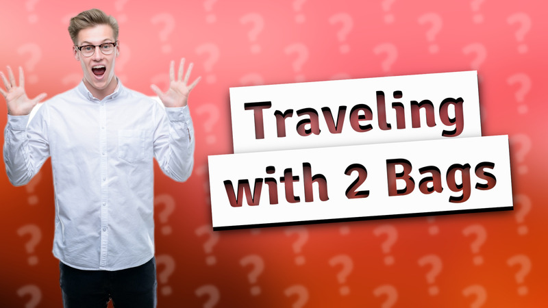 Traveling with 2 Bags