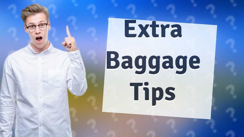 Extra Baggage Tips