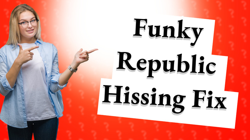 Funky Republic Hissing Fix