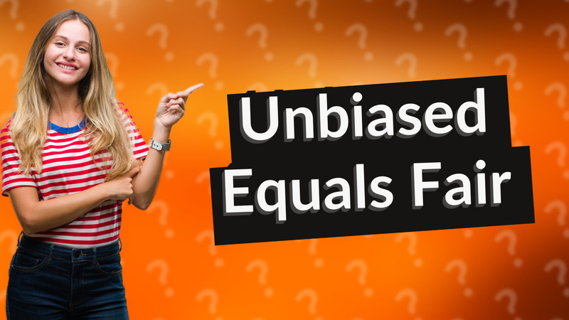 Unbiased Equals Fair