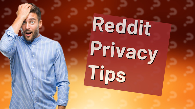 Reddit Privacy Tips