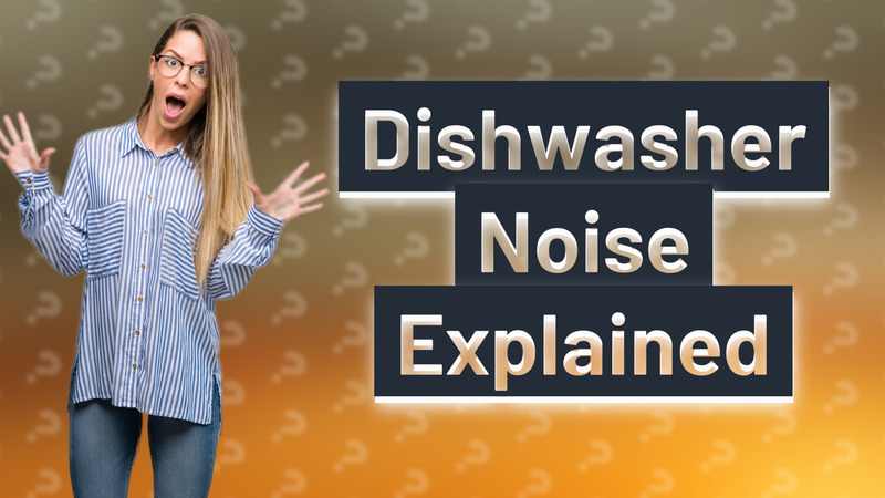 Dishwasher Noise Explained