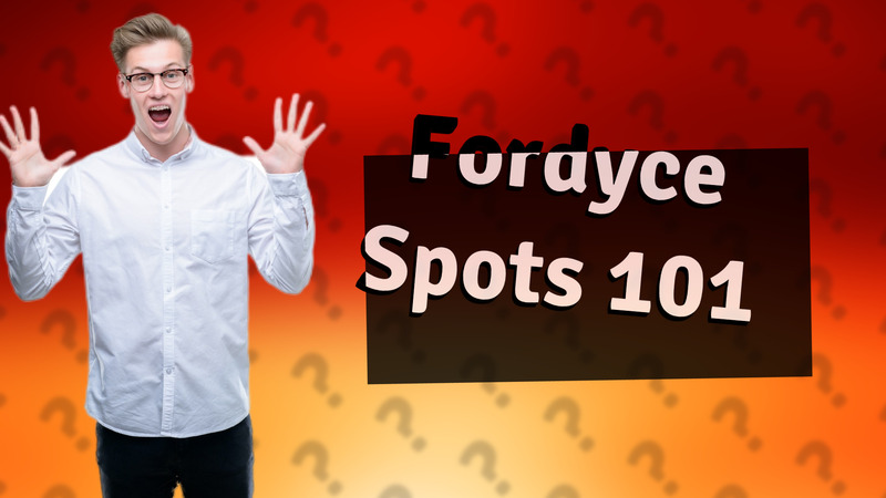 Fordyce Spots 101
