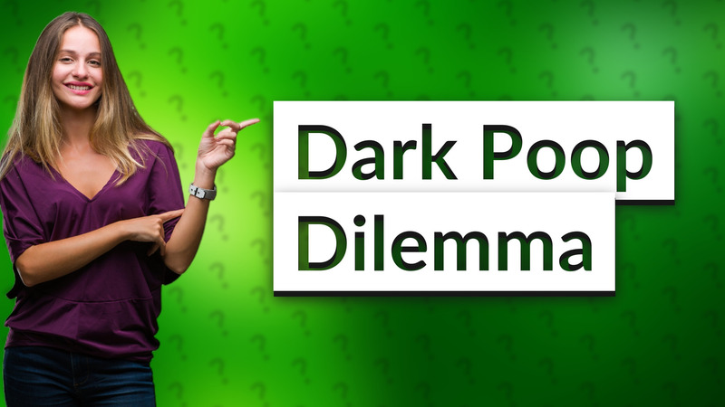 Dark Poop Dilemma