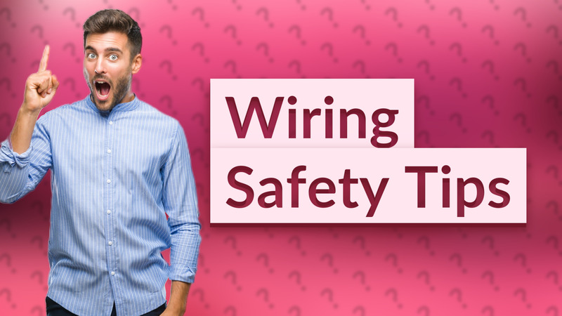 Wiring Safety Tips