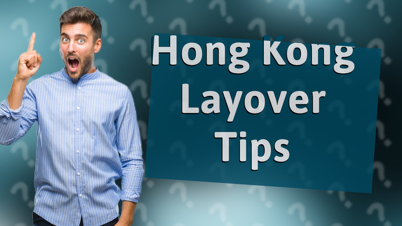 Hong Kong Layover Tips