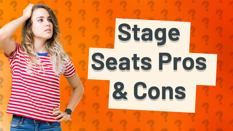 Stage Seats Pros & Cons