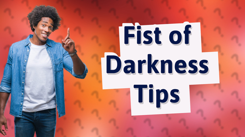 Fist of Darkness Tips