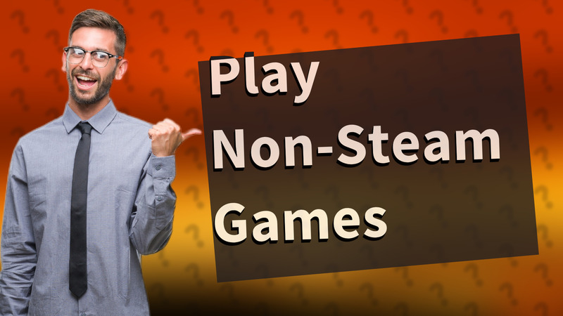 Play Non-Steam Games