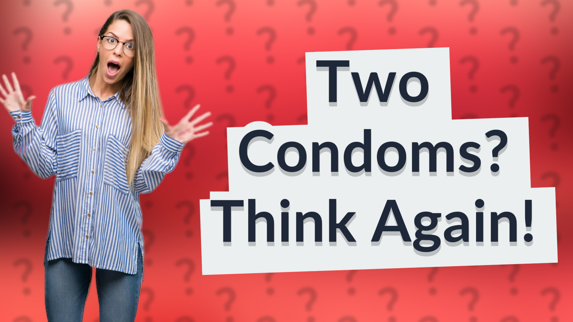 Two Condoms? Think Again!