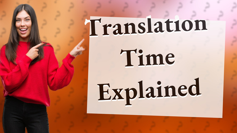 Translation Time Explained