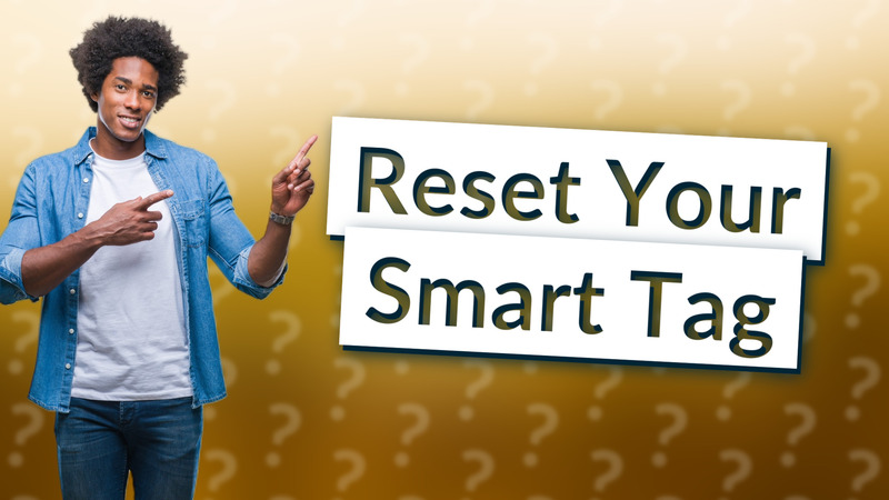 Reset Your Smart Tag