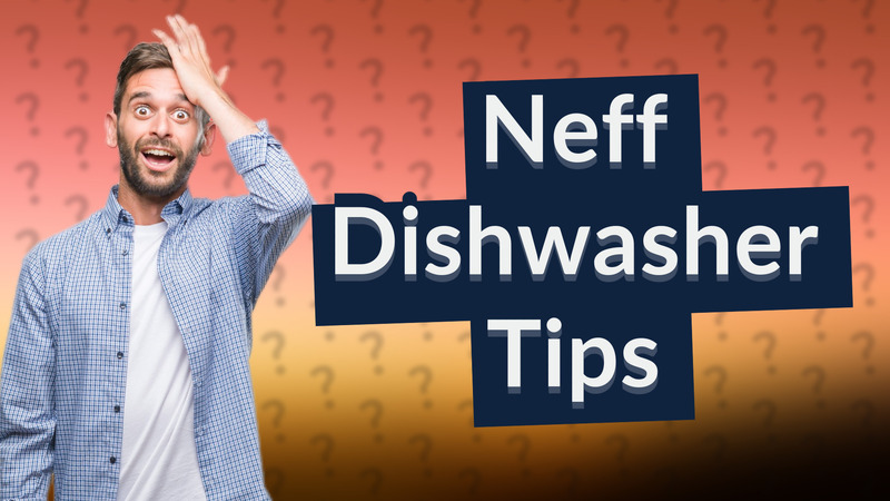 Neff Dishwasher Tips