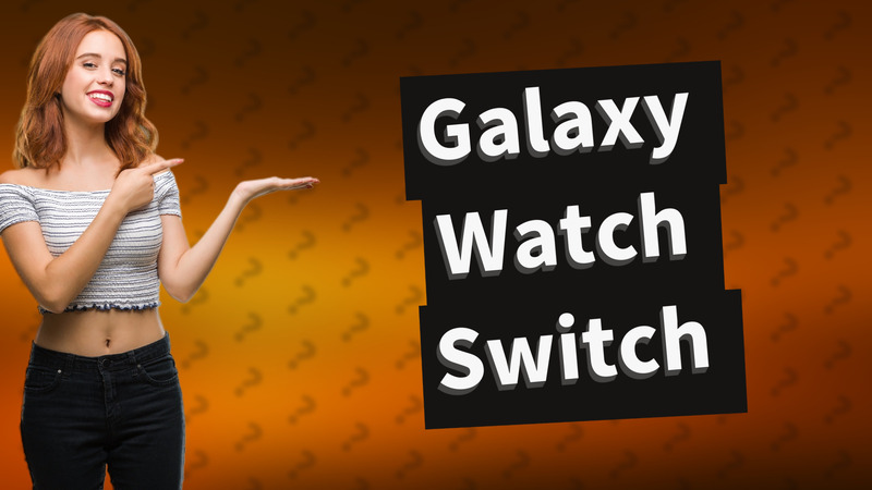 Galaxy Watch Switch