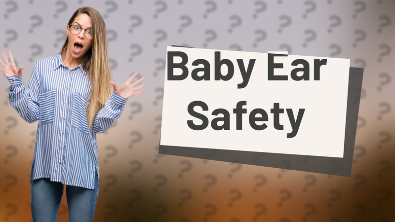 Baby Ear Safety